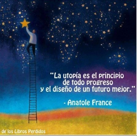 la utopia es el principio de todo progreso